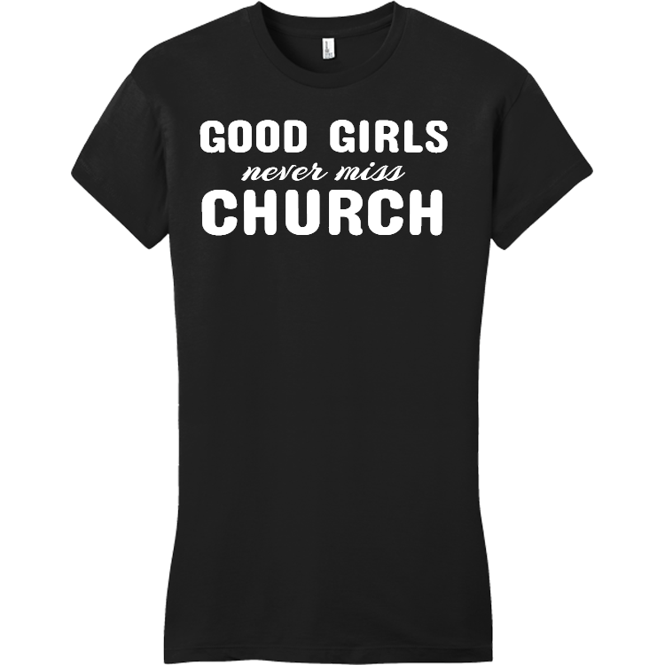 Good Girls Never Miss Church - Church T-shirts