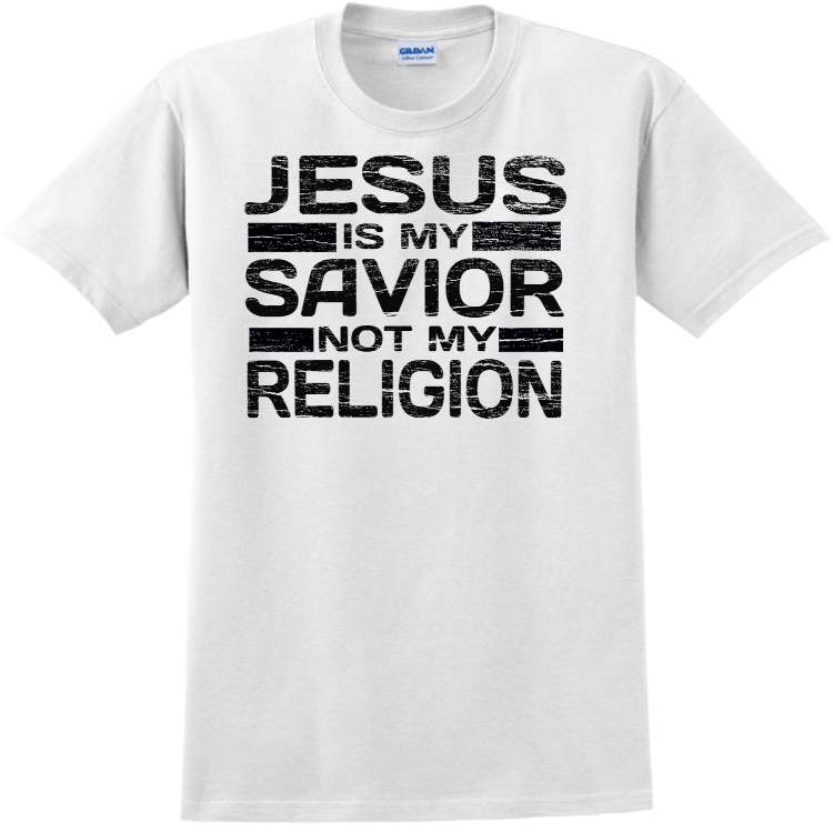 Jesus Is My Savior Not My Religion - Church T-shirts